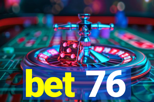 bet 76